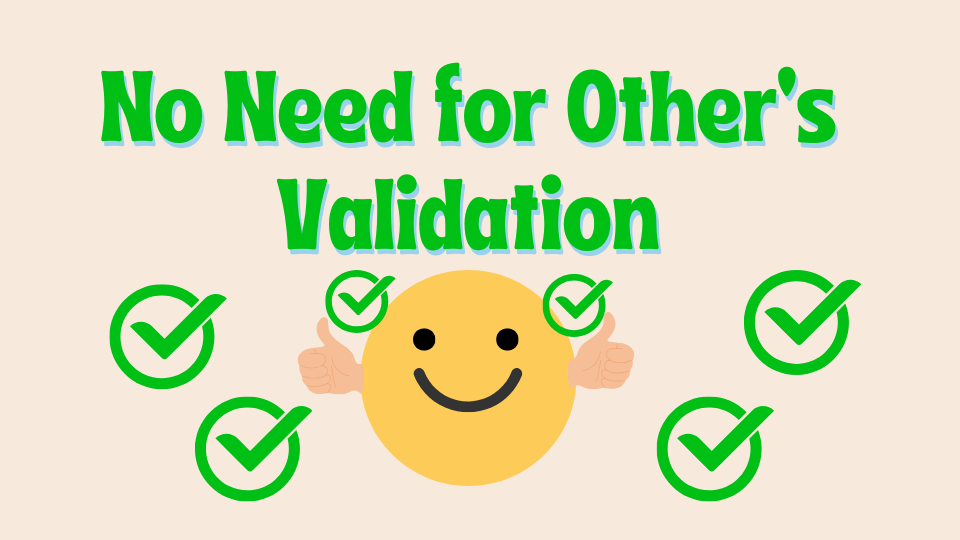 Embrace self-approval and independence, with the message 'No Need for Others' Validation.