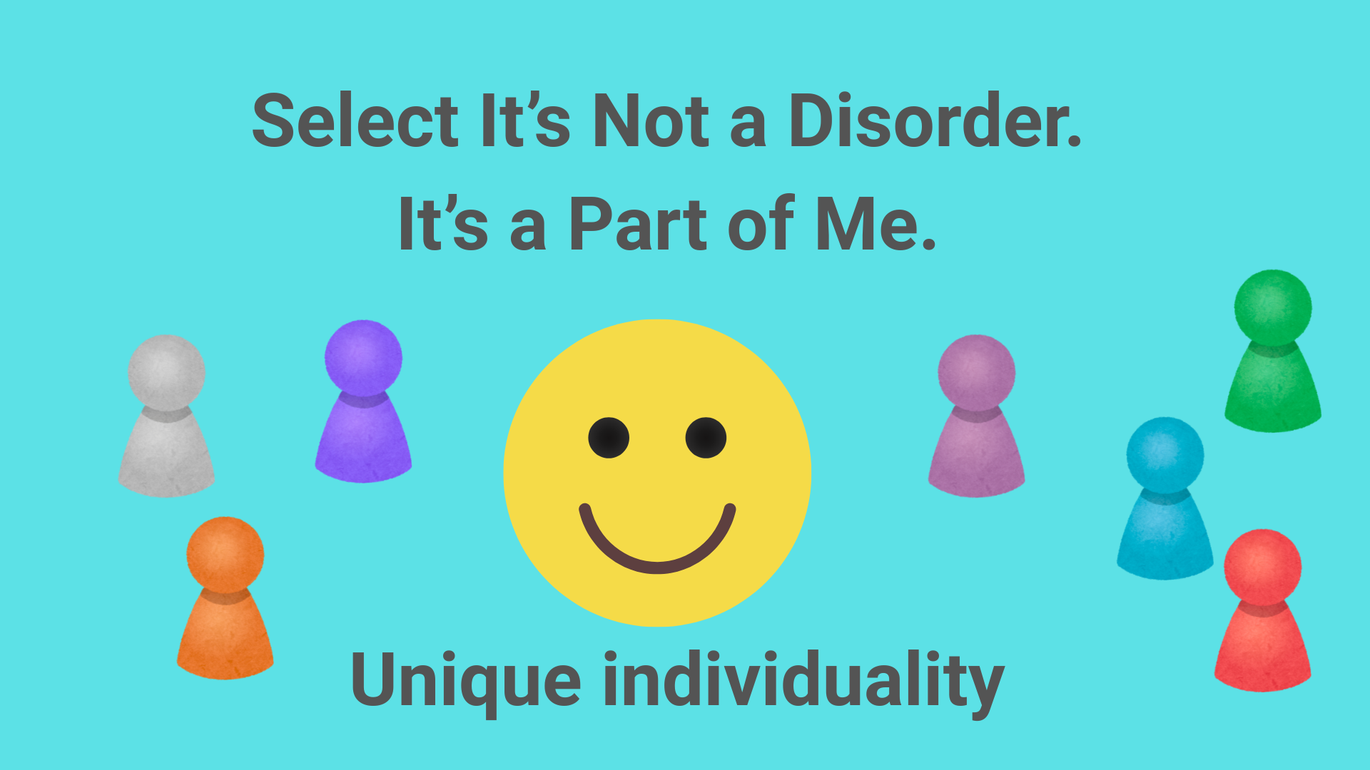 Smiley face surrounded by colorful figures with the text “It’s Not a Disorder. It’s a Part of Me.” — embracing unique individuality and self-acceptance.